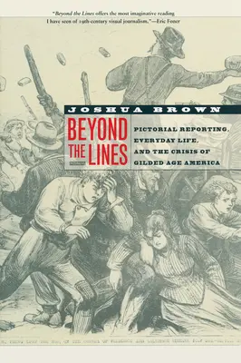 Hinter den Kulissen: Bildberichterstattung, Alltagsleben und die Krise im Amerika des Goldenen Zeitalters - Beyond the Lines: Pictorial Reporting, Everyday Life, and the Crisis of Gilded Age America