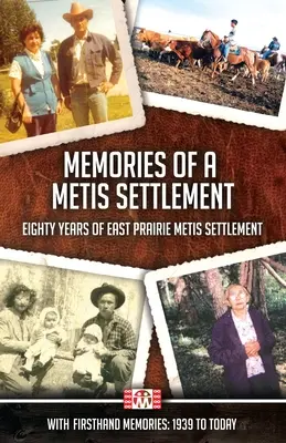 Erinnerungen an eine Metis-Siedlung: Achtzig Jahre Metis-Siedlung in der East Prairie - Memories of a Metis Settlement: Eighty Years of East Prairie Metis Settlement