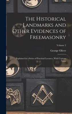 Die historischen Wahrzeichen und andere Beweise der Freimaurerei: Erläutert in einer Reihe von praktischen Vorträgen, mit ausführlichen Anmerkungen; Band 2 - The Historical Landmarks and Other Evidences of Freemasonry: Explained in a Series of Practical Lectures, With Copious Notes; Volume 2