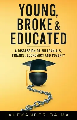 Jung, pleite und gebildet: Eine Diskussion über Millennials, Finanzen, Wirtschaft und Armut - Young, Broke, and Educated: A Discussion of Millennials, Finance, Economics and Poverty