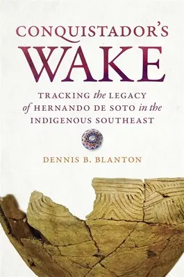 Conquistador's Wake: Auf den Spuren des Erbes von Hernando de Soto im indianischen Südosten - Conquistador's Wake: Tracking the Legacy of Hernando de Soto in the Indigenous Southeast