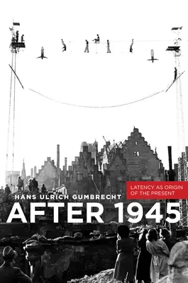 Nach 1945: Latenz als Ursprung der Gegenwart - After 1945: Latency as Origin of the Present