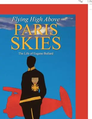 Hoch über dem Pariser Himmel fliegen: Das Leben von Eugene Bullard - Flying High Above Paris Skies: The Life of Eugene Bullard