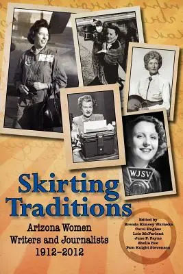 Die Umgehung von Traditionen: Schriftstellerinnen und Journalistinnen aus Arizona 1912-2012 - Skirting Traditions: Arizona Women Writers and Journalists 1912-2012