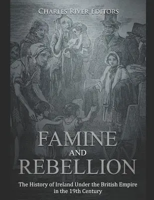 Hungersnot und Rebellion: Die Geschichte Irlands unter dem britischen Empire im 19. - Famine and Rebellion: The History of Ireland Under the British Empire in the 19th Century