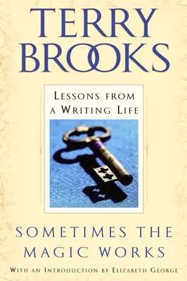 Manchmal funktioniert die Magie: Lektionen aus einem Leben als Schriftsteller - Sometimes the Magic Works: Lessons from a Writing Life