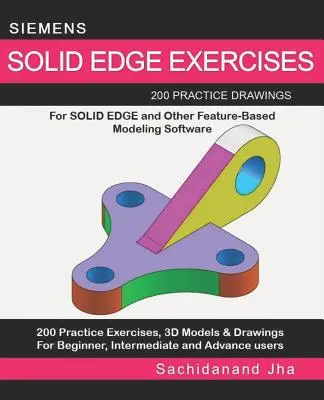 Siemens Solid Edge-Übungen: 200 Übungszeichnungen für Solid Edge und andere Feature-basierte Modellierungssoftware - Siemens Solid Edge Exercises: 200 Practice Drawings For Solid Edge and Other Feature-Based Modeling Software