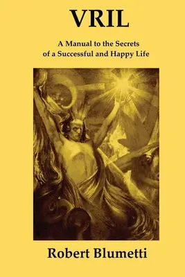 Vril: Ein Handbuch zu den Geheimnissen eines erfolgreichen und glücklichen Lebens - Vril: A Manual to the Secrets of a Successful and Happy Life