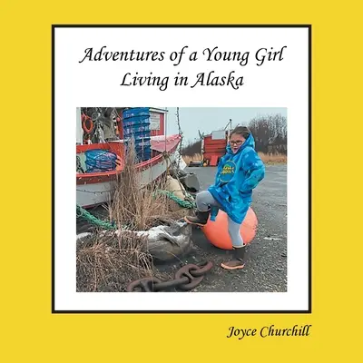 Leben und Abenteuer eines jungen Mädchens in Alaska - Life and Adventures of a Young Girl Living in Alaska