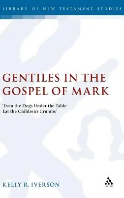 Heiden im Markusevangelium: „Auch die Hunde unter dem Tisch fressen die Krumen der Kinder“. - Gentiles in the Gospel of Mark: 'Even the Dogs Under the Table Eat the Children's Crumbs'