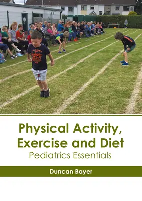 Körperliche Aktivität, Bewegung und Ernährung: Grundlagen der Pädiatrie - Physical Activity, Exercise and Diet: Pediatrics Essentials