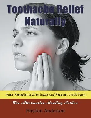 Zahnschmerzen natürlich lindern: Home Remedies: zur Beseitigung und Vorbeugung von Zahnschmerzen (Großdruck): Die Alternative Healing Series - Toothache Relief Naturally: Home Remedies: to Eliminate and Prevent Tooth Pain (Large Print): The Alternative Healing Series