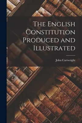 Die englische Verfassung - produziert und illustriert - The English Constitution Produced and Illustrated