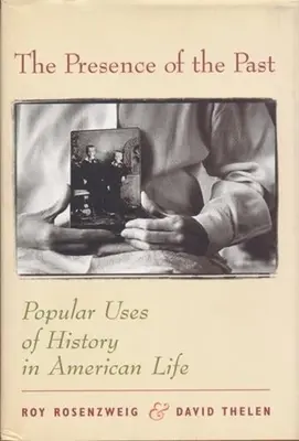 Die Gegenwart der Vergangenheit: Populäre Nutzung der Geschichte im amerikanischen Leben - The Presence of the Past: Popular Uses of History in American Life