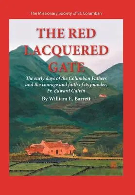 Die rot lackierte Pforte: Die Anfänge der Columban-Patres und der Mut und Glaube ihres Gründers, P. Edward Galvin - The Red Lacquered Gate: The Early Days of the Columban Fathers and the Courage and Faith of Its Founder, Fr. Edward Galvin