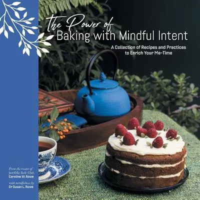Die Kraft des Backens mit achtsamer Intention: Eine Sammlung von Rezepten und Praktiken zur Bereicherung Ihrer Auszeit - The Power of Baking with Mindful Intent: A Collection of Recipes and Practices to Enrich Your Me-Time