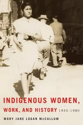 Indigene Frauen, Arbeit und Geschichte: 1940-1980 - Indigenous Women, Work, and History: 1940-1980