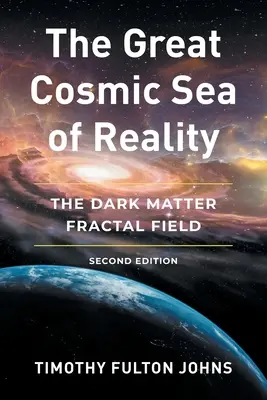 Das große kosmische Meer der Wirklichkeit: Das Dunkle-Materie-Fraktalfeld - The Great Cosmic Sea of Reality: The Dark Matter Fractal Field