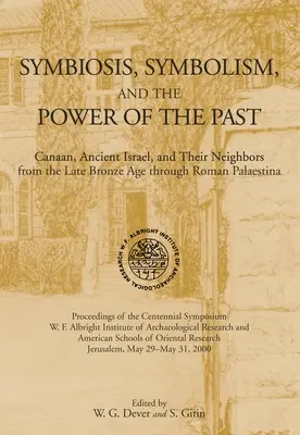 Symbiose, Symbolismus und die Macht der Vergangenheit: Kanaan, das alte Israel und seine Nachbarn, von der späten Bronzezeit bis zum römischen Palästina - Symbiosis, Symbolism, and the Power of the Past: Canaan, Ancient Israel, and Their Neighbors, from the Late Bronze Age through Roman Palaestina