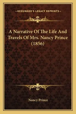 Der Bericht über das Leben und die Reisen von Mrs. Nancy Prince (1856) - A Narrative Of The Life And Travels Of Mrs. Nancy Prince (1856)