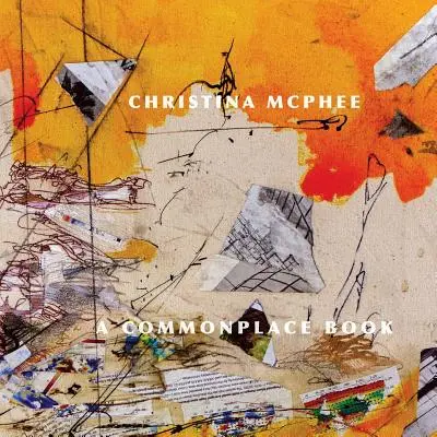 Christina McPhee: Ein Allerweltsbuch - Christina McPhee: A Commonplace Book