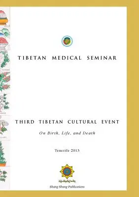Tibetisches medizinisches Seminar - Dritte tibetische Kulturveranstaltung: Über Geburt, Leben und Tod - Tibetan Medical Seminar - Third Tibetan Cultural Event: On Birth, Life, and Death