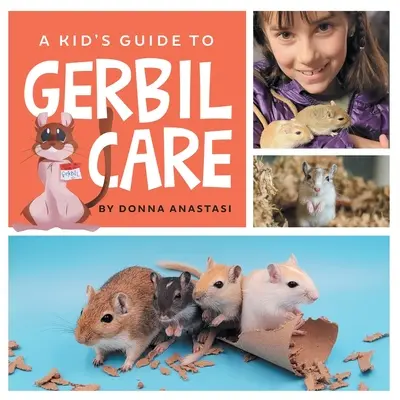 Leitfaden für Kinder zur Pflege von Gerbils: Erfahren Sie mehr über Unterbringung, Fütterung, Zähmung, Handhabung, Spielzeug, Tricks und die Bindung zu Ihrem neuen Gerbil als Haustier! - A Kid's Guide to Gerbil Care: Learn about Housing, Feeding, Taming, Handling, Toys, Tricks, and Bonding with Your New Pet Gerbil!