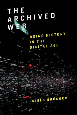 Das archivierte Web: Geschichtsschreibung im digitalen Zeitalter - The Archived Web: Doing History in the Digital Age