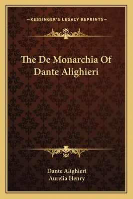 Die De Monarchia von Dante Alighieri - The De Monarchia Of Dante Alighieri