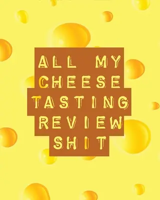 All mein Käseverkostungs-Review-Scheiß: Cheese Tasting Journal Turophile Tasting and Review Notebook Wine Tours Cheese Daily Review Rinds Rennet Affineurs - All My Cheese Tasting Review Shit: Cheese Tasting Journal Turophile Tasting and Review Notebook Wine Tours Cheese Daily Review Rinds Rennet Affineurs