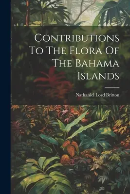Beiträge zur Flora der Bahama-Inseln - Contributions To The Flora Of The Bahama Islands