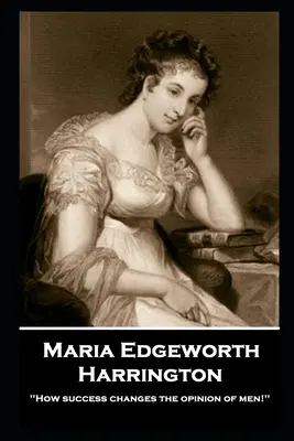 Maria Edgeworth - Harrington: „Wie der Erfolg die Meinung der Menschen verändert! - Maria Edgeworth - Harrington: 'How success changes the opinion of men!''