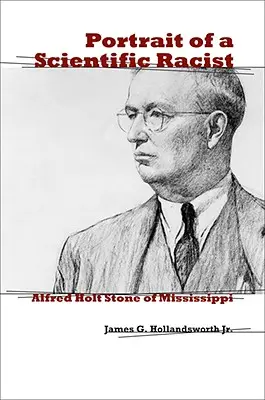 Porträt eines wissenschaftlichen Rassisten: Alfred Holt Stone aus Mississippi - Portrait of a Scientific Racist: Alfred Holt Stone of Mississippi