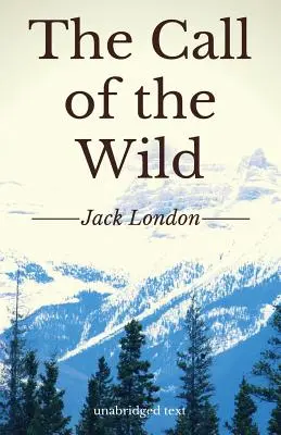 Der Ruf der Wildnis: Ein kurzer Abenteuerroman von Jack London (ungekürzte Ausgabe) - The Call of the Wild: A short adventure novel by Jack London (unabridged edition)