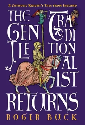 Der sanfte Traditionalist kehrt zurück: Die Erzählung eines katholischen Ritters aus Irland - The Gentle Traditionalist Returns: A Catholic Knight's Tale from Ireland