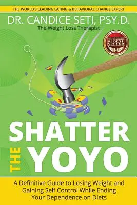 Shatter the Yoyo: Ein definitiver Leitfaden zum Abnehmen und zur Selbstbeherrschung bei gleichzeitiger Beendigung Ihrer Abhängigkeit von Diäten - Shatter the Yoyo: A Definitive Guide to Losing Weight and Gaining Self Control While Ending Your Dependence on Diets