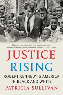 Das Erwachen der Gerechtigkeit: Robert Kennedys Amerika in Schwarz und Weiß - Justice Rising: Robert Kennedy's America in Black and White