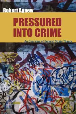 In die Kriminalität gedrängt: Ein Überblick über die allgemeine Belastungstheorie - Pressured Into Crime: An Overview of General Strain Theory