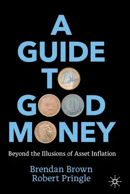Ein Leitfaden für gutes Geld: Jenseits der Illusionen der Vermögensinflation - A Guide to Good Money: Beyond the Illusions of Asset Inflation