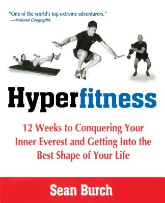 Hyperfitness: 12 Wochen, in denen Sie Ihren inneren Everest bezwingen und in die beste Form Ihres Lebens kommen - Hyperfitness: 12 Weeks to Conquering Your Inner Everest and Getting Into the Best Shape of Your Life