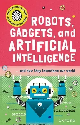 Sehr kurze Einführung für neugierige junge Menschen: Roboter, Gadgets und künstliche Intelligenz - Very Short Introduction for Curious Young Minds: Robots, Gadgets, and Artificial Intelligence