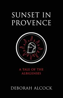 Sonnenuntergang in der Provence: Eine Geschichte der Albigenser - Sunset in Provence: A Tale of the Albigenses