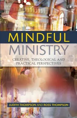 Achtsamer Dienst: Kreative, theologische und praktische Perspektiven - Mindful Ministry: Creative, Theological and Practical Perspectives