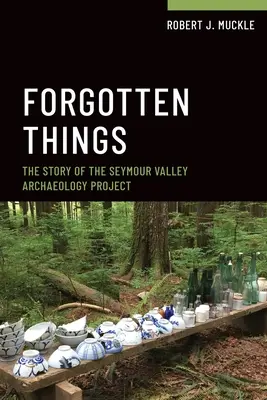 Vergessene Dinge: Die Geschichte des Seymour Valley Archaeology Project - Forgotten Things: The Story of the Seymour Valley Archaeology Project