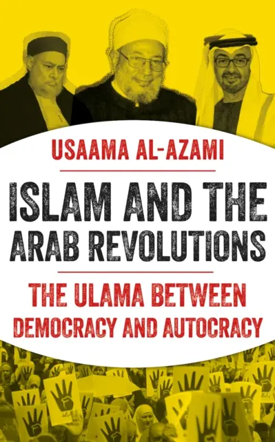 Der Islam und die arabischen Revolutionen - Die Ulama zwischen Demokratie und Autokratie - Islam and the Arab Revolutions - The Ulama Between Democracy and Autocracy