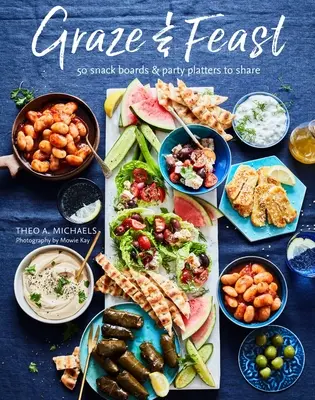 Tafeln zum Schlemmen und Genießen: 50 fabelhafte Tafeln für jede Stimmung und jeden Anlass - Grazing & Feasting Boards: 50 Fabulous Sharing Platters for Every Mood and Occasion