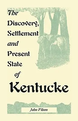 Die Entdeckung, Besiedlung und der gegenwärtige Zustand von Kentucke - The Discovery, Settlement and Present State of Kentucke