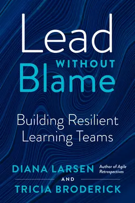 Führen ohne Schuldzuweisungen: Aufbau widerstandsfähiger Lernteams - Lead Without Blame: Building Resilient Learning Teams