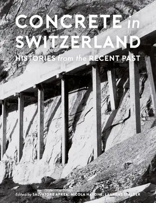 Beton in der Schweiz: Geschichten aus der jüngsten Vergangenheit - Concrete in Switzerland: Histories from the Recent Past