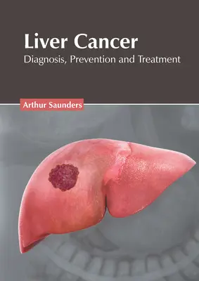 Leberkrebs: Diagnose, Prävention und Behandlung - Liver Cancer: Diagnosis, Prevention and Treatment
